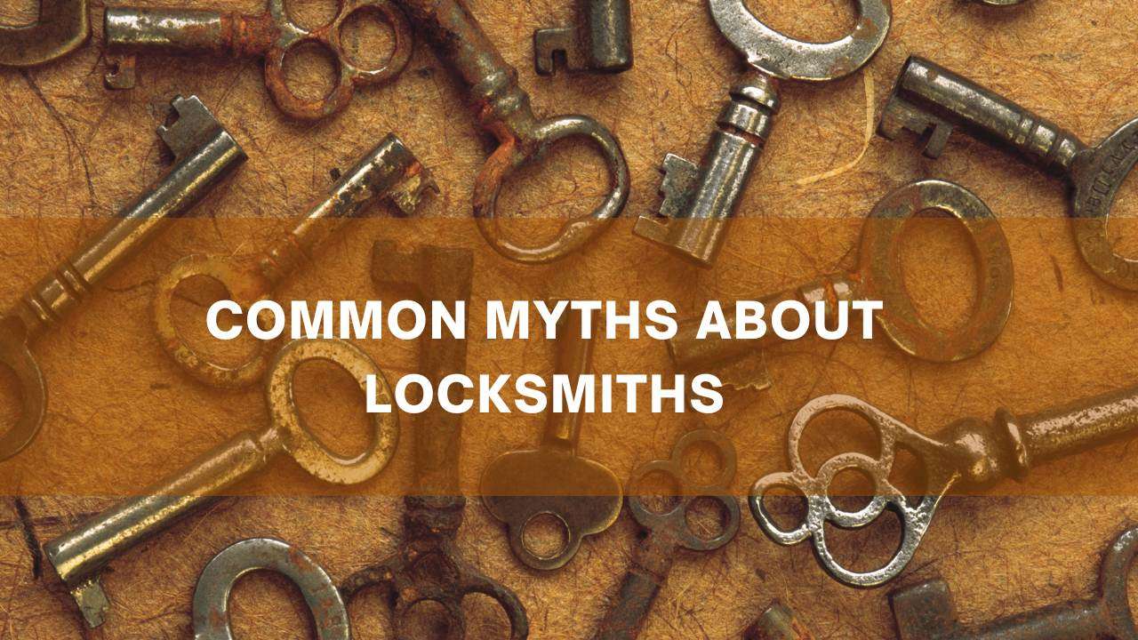 Common Myths About Locksmith Debunking the Myths