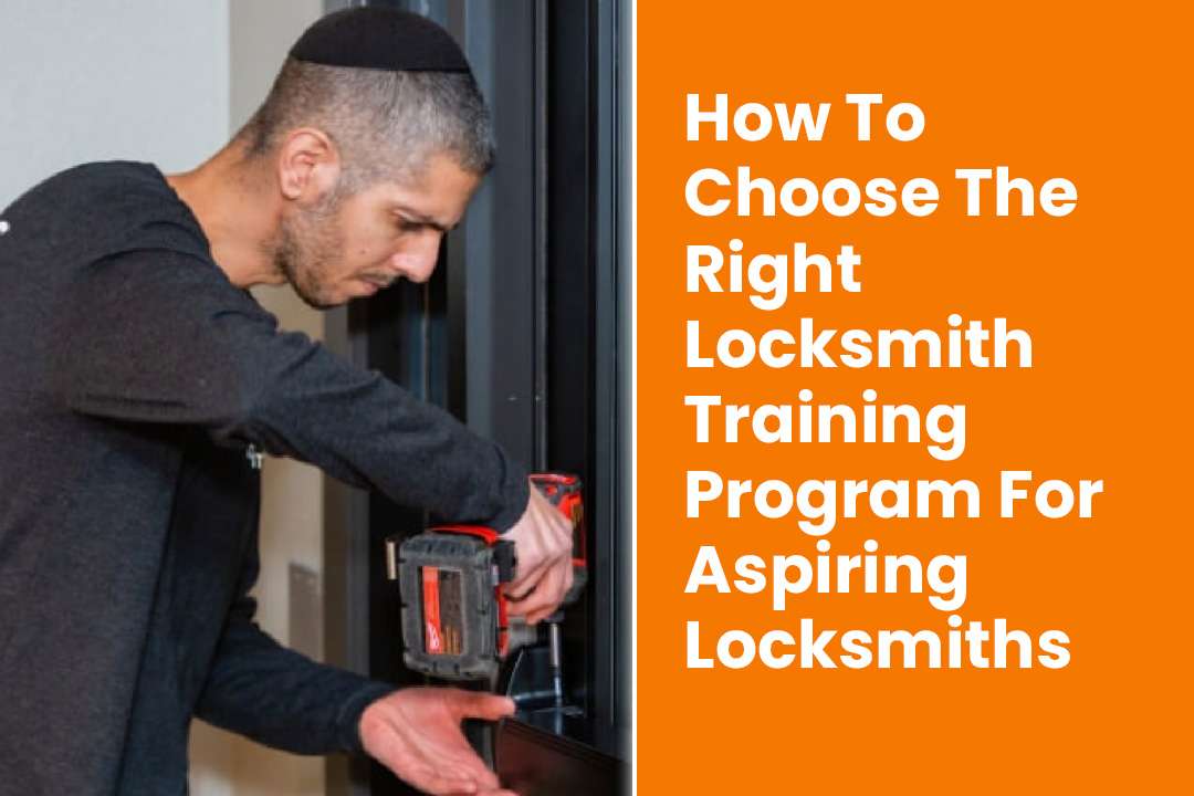 How To Choose The Right Locksmith Training Program For Aspiring Locksmiths